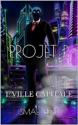 Projet R : Le Développement de l'intelligence artificielle, Tome 1 : Ville capitale