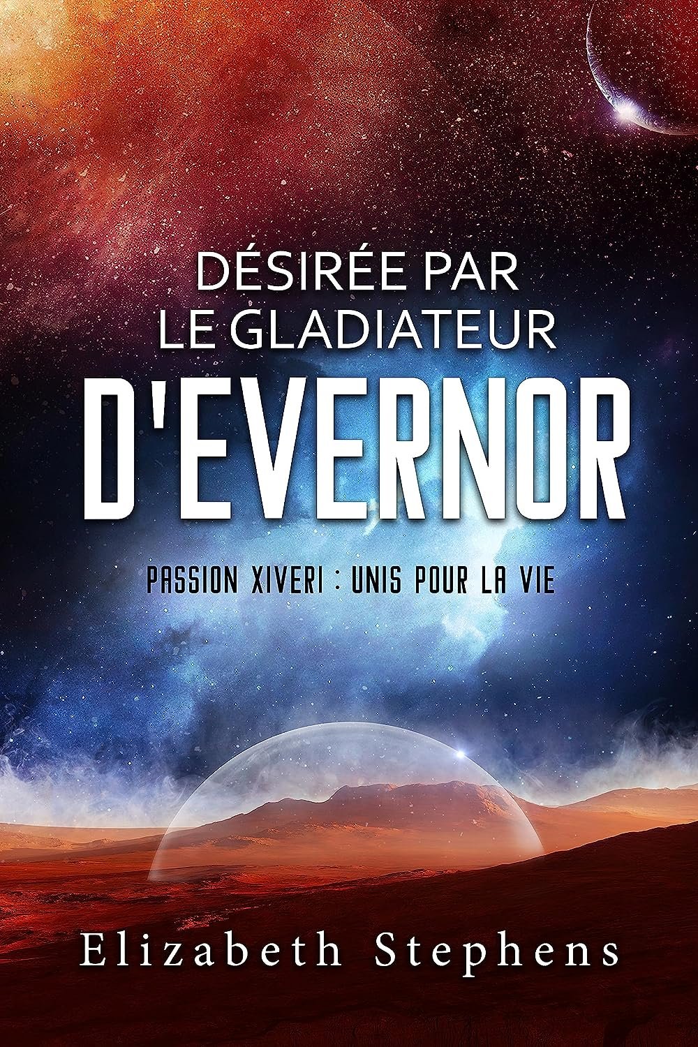 Passion Xiveri : Unis pour la vie, Tome 8 : Désirée par le gladiateur d'Evernor