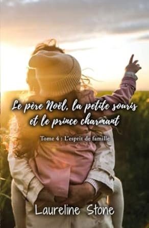 Le père Noël, la petite souris et le prince charmant: Tome 4 : L'esprit de famille