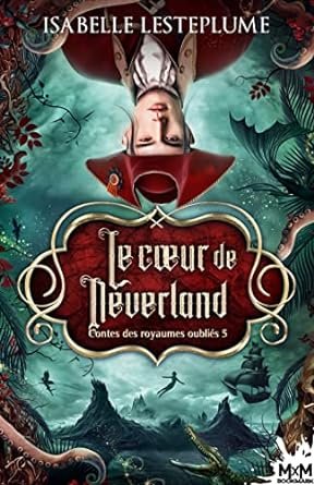 Contes des royaumes oubliés, Tome 5 : Le Cœur de Neverland