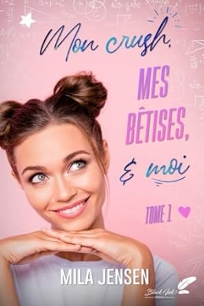 Mon crush, mes bêtises et moi, Tome 1