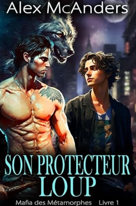 Mafia des métamorphes, Tome 1 : Son protecteur loup