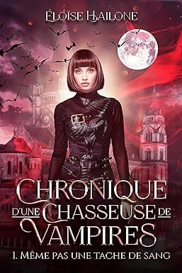 Chronique d'une Chasseuse de Vampires - Épisode 1. Même pas une tache de sang