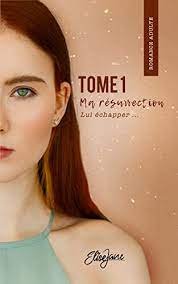 Ma résurrection, Tome 1 : Lui échapper...