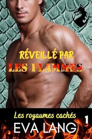 Les royaumes cachés Tome 1 : Réveillé par les flammes