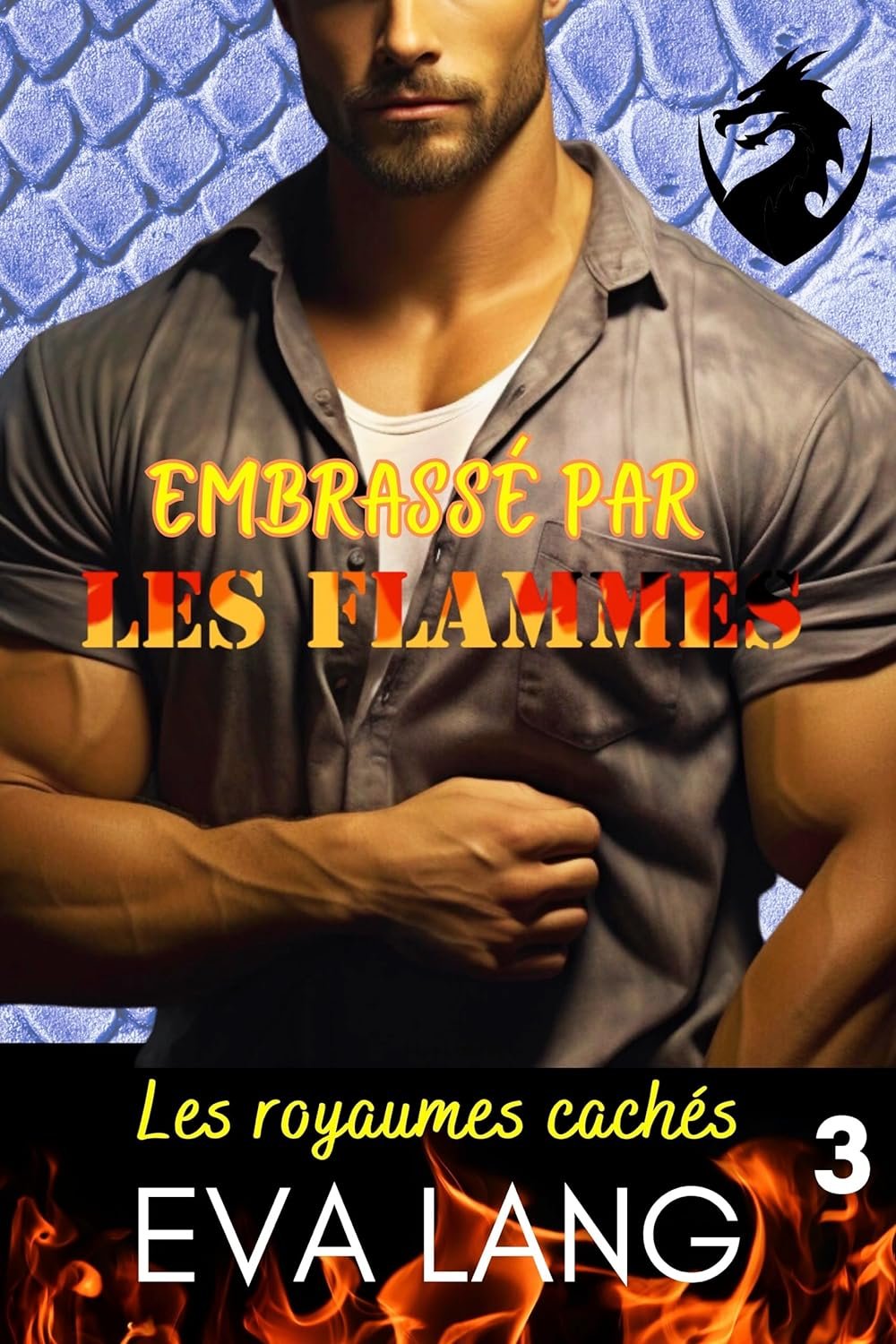 Les royaumes cachés Tome 3 : Embrassé par les flammes