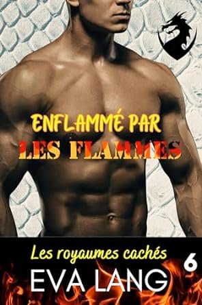 Les royaumes cachés Tome 6 : Enflammé par les flammes