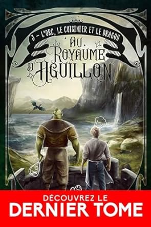 Au royaume d'Aguillon, Tome 3 : L’Orc, le cuisinier et le dragon