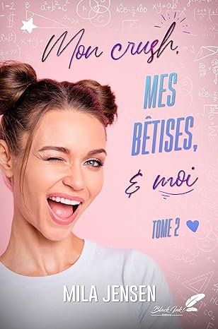 Mon crush, mes bêtises et moi ! Tome 2