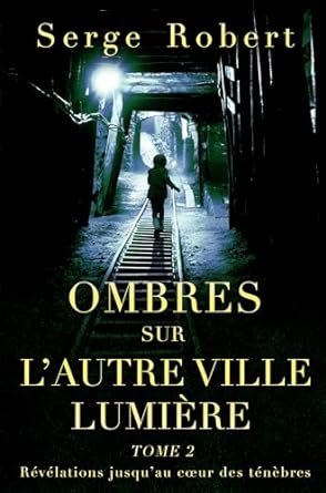 Révélations jusqu’au cœur des ténèbres Tome 2 : Ombres sur l'autre Ville Lumière (tome 2)