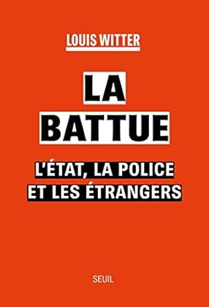 La Battue: L'Etat, la police et les étrangers