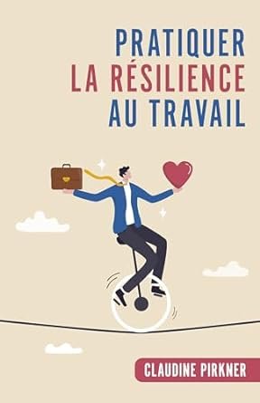 Pratiquer la résilience au travail