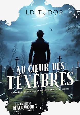 Les Enquêtes Blackwood, Tome 1 : Au Cœur des Ténèbres