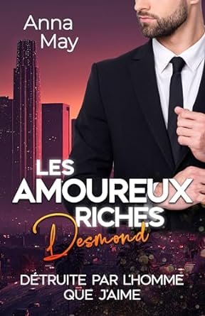 Les Amoureux riches, Tome 2 : Desmond - Détruite par l'homme que j'aime