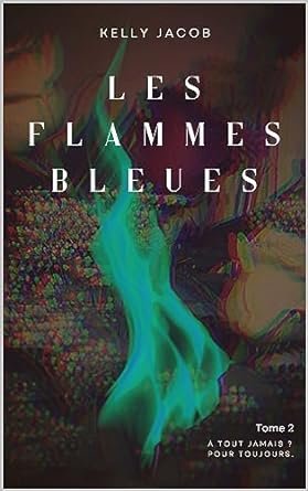 Les Flammes Bleues ,Tome 2 :  À tout jamais Pour toujours