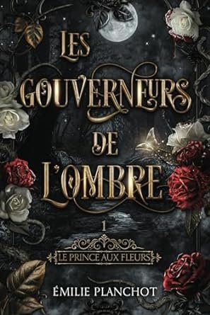Les gouverneurs de l'ombre, tome 1 : le prince aux fleurs