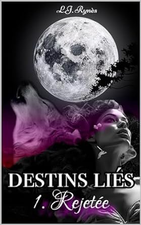 DESTINS LIÉS ,Tome 1 : Rejetée