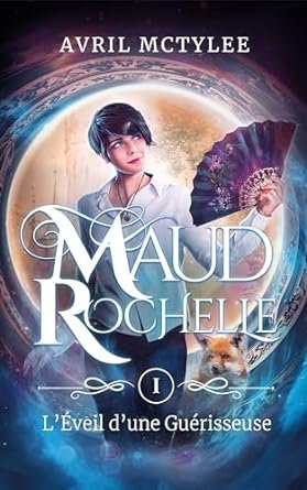MAUD ROCHELLE: L'EVEIL D'UNE GUERISSEUSE