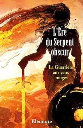 L'Ère du Serpent obscur : La Guerrière aux yeux rouges