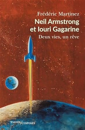 Neil Armstrong et Iouri Gagarine: Deux vies, un rêve