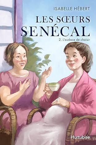 Les sœurs Senécal, Tome 2 : L'audace de choisir