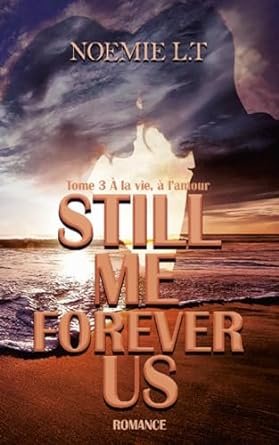 Still Me Forever Us ,Tome 3 : A la vie, à l'amour