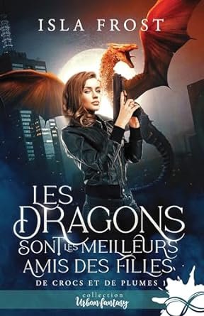 De crocs et de plumes, Tome 1 : Les dragons sont les meilleurs amis des filles