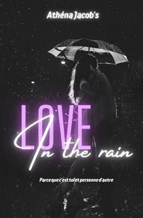 LOVE in the rain: Parce que c'est toi et personne d'autre