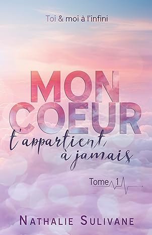 Mon cœur t'appartient à jamais, Tome 1 : Toi et moi à l'infini