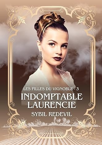 Les Filles du vignoble, Tome 3 : Indomptable Laurencie