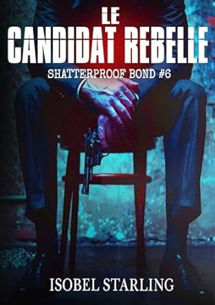Shatterproof Bond, Tome 6 : Le Candidat rebelle