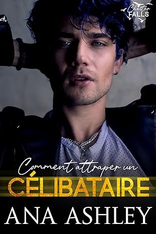 Chester Falls, Tome 4 : Comment attraper un Célibataire