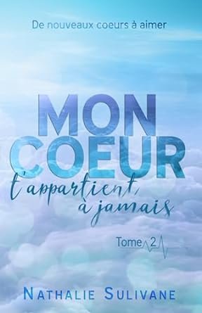 Mon coeur t'appartient à jamais - Tome 2: Livre 2 sur 2