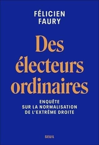 Des électeurs ordinaires: Enquête sur la normalisation de l'extrême droite