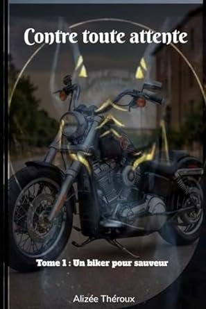 Contre toute attente, Tome 1 : Un biker comme sauveur