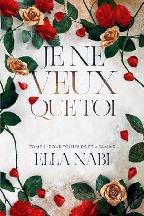 Je ne veux que toi ,Tome 1 : Pour toujours et à jamais