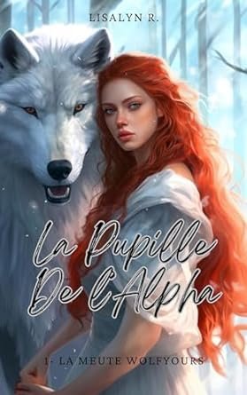 La Pupille De l'Alpha, Tome 1 : La meute Wolfyours