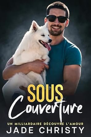 Sous Couverture: Un Milliardaire Découvre l'Amour