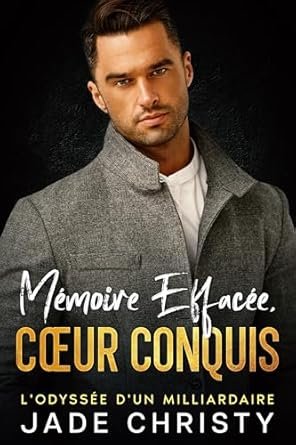 Mémoire Effacée, Cœur Conquis: L'Odyssée d'un Milliardaire