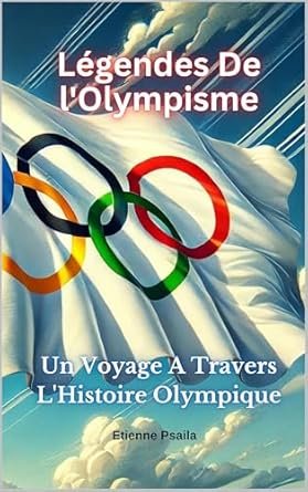 Légendes de l'olympisme un voyage à travers l'histoire olympique