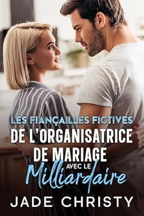 Les Fiançailles Fictives de l'Organisatrice de Mariage avec le Milliardaire