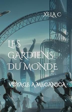 Les Gardiens du monde, Tome 2 : Voyage à Mecanica