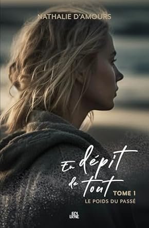 En dépit de tout ,Tome 1 :Le poids du passé