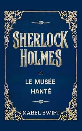 Mystères de Sherlock Holmes ,Tome 2: Sherlock Holmes et Le Musée hanté