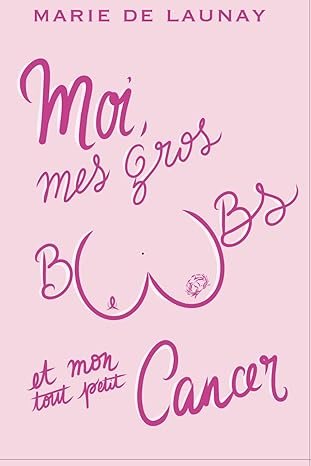 Moi, mes gros boobs et mon tout petit cancer