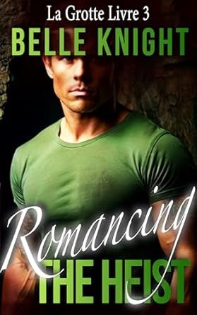 Romancing The Heist : La Grotte ( Livre 3)