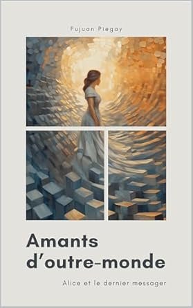 Amants d'outre-monde: Alice et le dernier messager