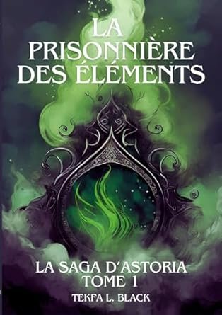 La prisonnière des éléments Tome 1 : la saga d'Astoria