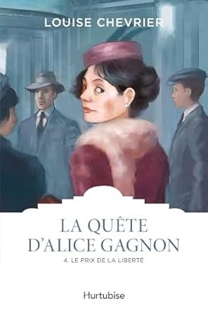 La quête d'Alice Gagnon ,Tome 4: Le prix de la liberté