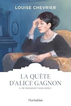 La quête d'Alice Gagnon, Tome 3: Me remarier Non merci